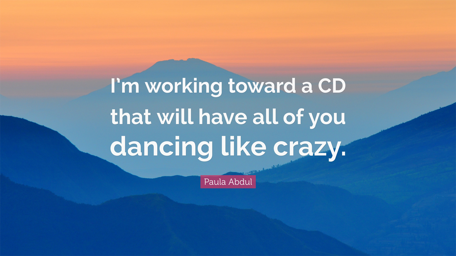 Quote from Paula Abdul